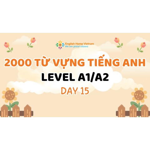 2000 từ vựng tiếng Anh level A1, A2 (Day 15)