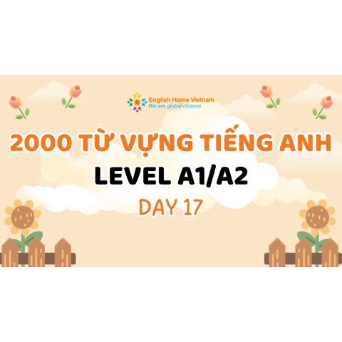 2000 từ vựng tiếng Anh level A1, A2 (Day 17)
