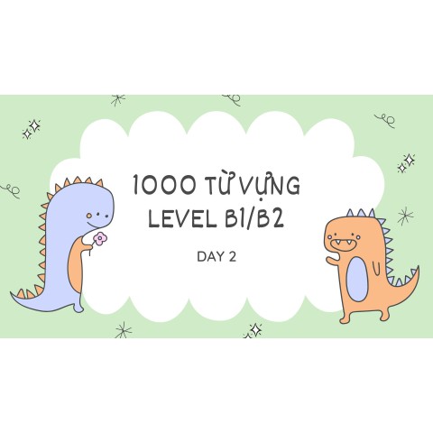1000 từ vựng level B1 + B2 (Day 2)