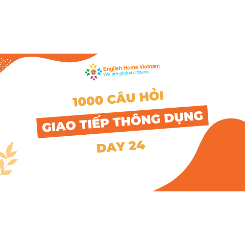 1000 câu hỏi giao tiếp thông dụng (Day 24)