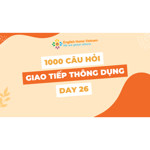1000 câu hỏi giao tiếp thông dụng (Day 26)