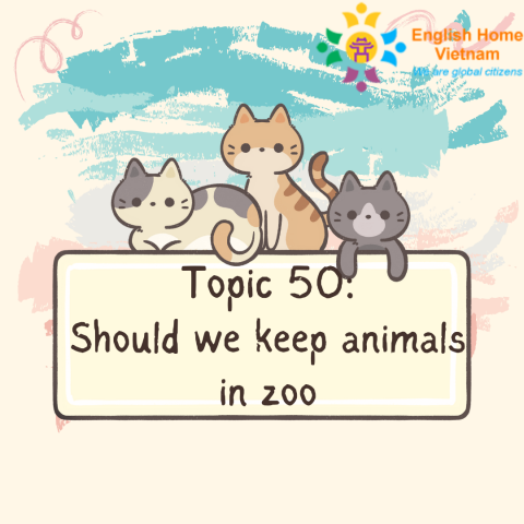 Topic 50 - Should we keep animals in zoo