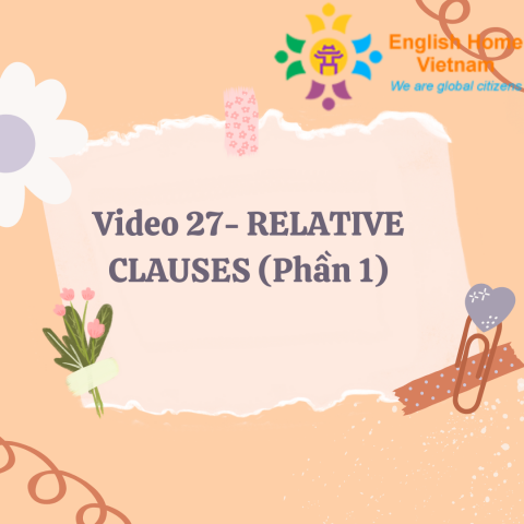 Video 27- RELATIVE CLAUSES (Phần 1)