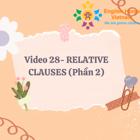 Video 28- RELATIVE CLAUSES (Phần 2)