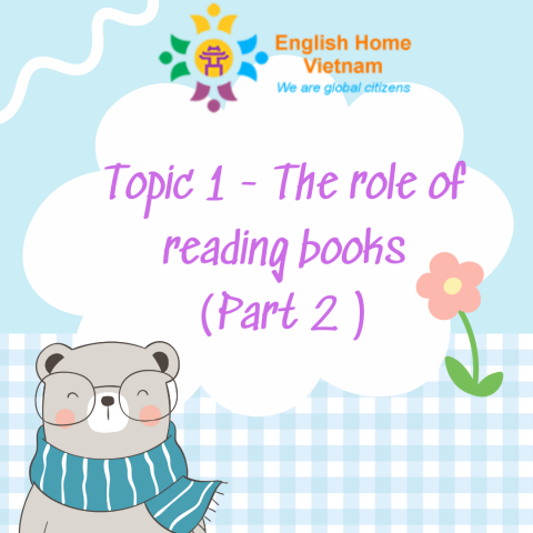 Topic 1 - The role of reading books (part 2) 