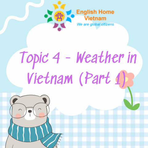 Topic 4 - Weather in Vietnam (Part 1)