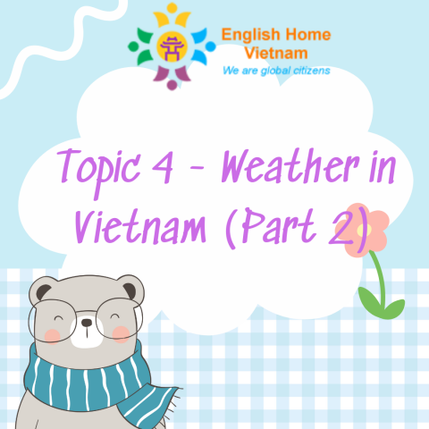 Topic 4 - Weather in Vietnam (Part 2)