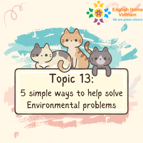 Topic 13 - 5 simple ways to help solve Environmental problems