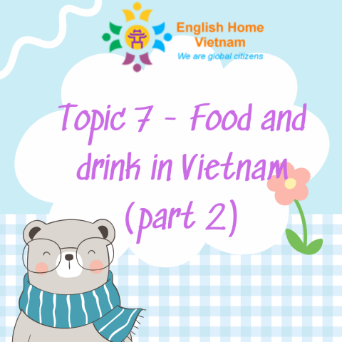 Topic 7 - Food and drink in Vietnam (part 2)