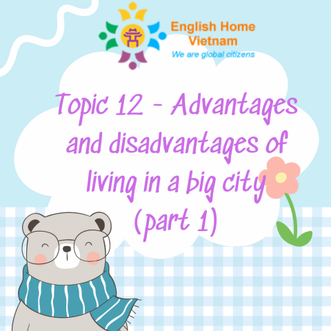 Topic12 - Advantages and disadvantages of living in a big city (part 1)