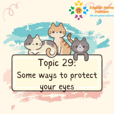 Topic 29 - Some ways to protect your eyes