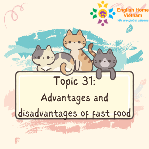 Topic 31- Advantages and disadvantages of fast food