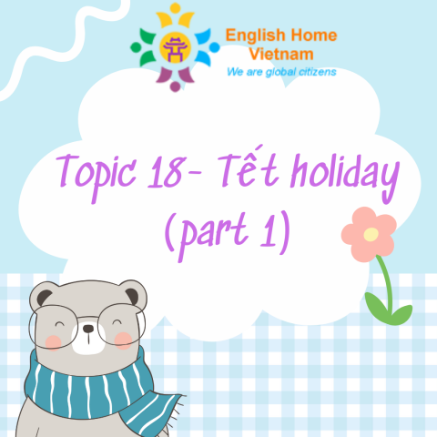 Topic 18- Tết holiday (part 1)