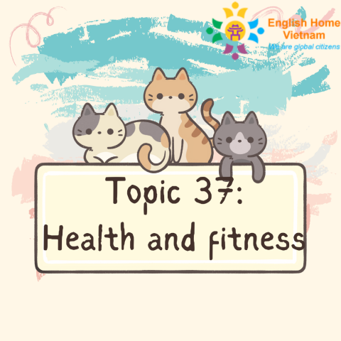 Topic 37 - Health and fitness