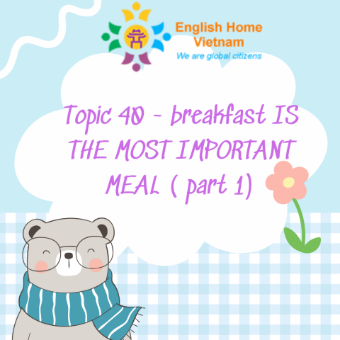Topic 40 - breakfast IS THE MOST IMPORTANT MEAL ( part 1)