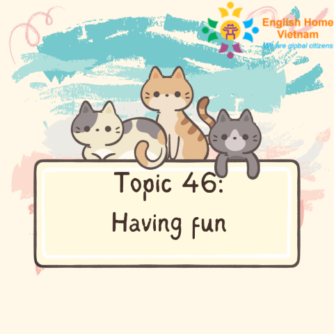 Topic 46 - Having fun